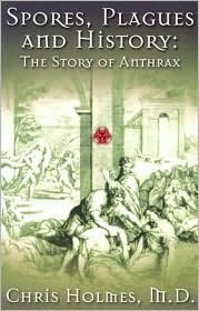 Spores, Plagues and History: The Story of Anthrax by Chris Holmes
