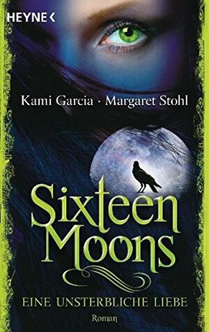 Sixteen Moons - Eine unsterbliche Liebe by Kami Garcia, Margaret Stohl