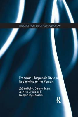 Freedom, Responsibility and Economics of the Person by Jean-Luc DuBois, Jérôme Ballet, Damien Bazin