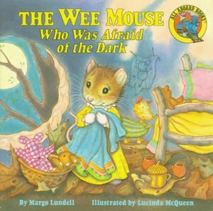 The Wee Mouse Who Was Afraid of the Dark by Margo Lundell