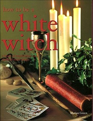 How to be a White Witch by Marian Green