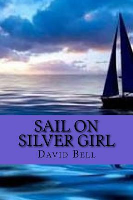 Sail On Silver Girl by David Bell, Tony Bell