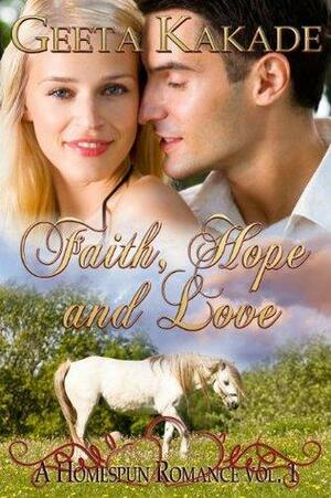 Faith Hope and Love by Geeta Kakade, Geeta Kingsley