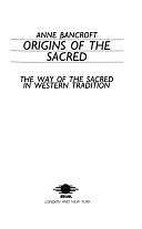 Origins of the Sacred: The Way of the Sacred in Western Tradition by Anne Bancroft