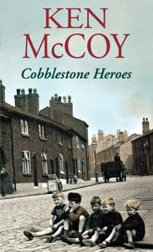 Cobblestone Heroes by Ken McCoy