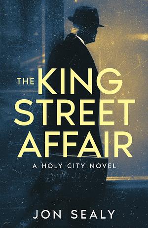 The King Street Affair by Jon Sealy