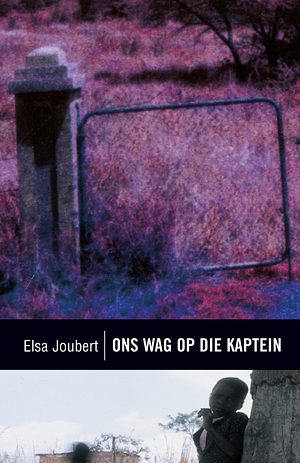 Ons wag op die kaptein by Elsa Joubert