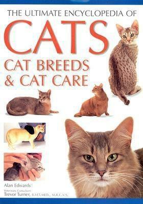 The Ultimate Encyclopedia of Cats, Cat Breeds & Cat Care by Alan Edwards