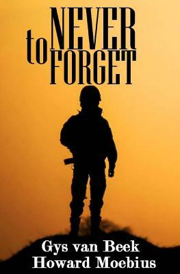 To Never Forget: A True WWII Story by Mariah Montoya, Howard Moebius, Gys Van Beek