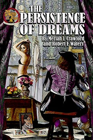 The Persistence of Dreams by Meriah L. Crawford, Robert E. Waters