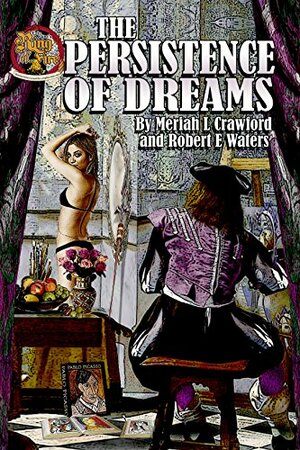 The Persistence of Dreams by Robert E. Waters, Meriah L. Crawford