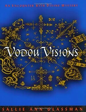 Vodou Visions: An Encounter with Divine Mystery by Sallie Ann Glassman