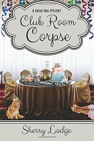 Club Room Corpse: A Cassie Hall Mystery by Sherry Lodge