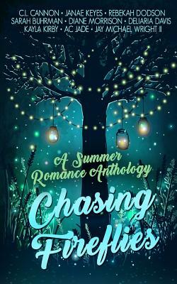 Chasing Fireflies: A Summer Romance Anthology by Rebekah Dodson, Sarah Buhrman, Janae Keyes