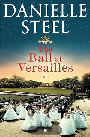 The Ball at Versailles: A Novel by Danielle Steel