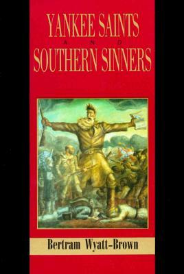 Yankee Saints and Southern Sinners by Bertram Wyatt-Brown