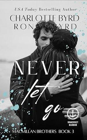 Never Let Go: MacMillan Brothers by Ronan Byrd, Charlotte Byrd, Charlotte Byrd