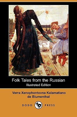 Folk Tales from the Russian (Illustrated Edition) (Dodo Press) by Verra Xenophontovna Kalamatiano de Blumenthal