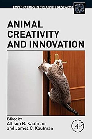 Animal Creativity and Innovation by James C. Kaufman, Allison B. Kaufman