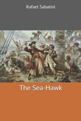 The Sea-Hawk by Rafael Sabatini