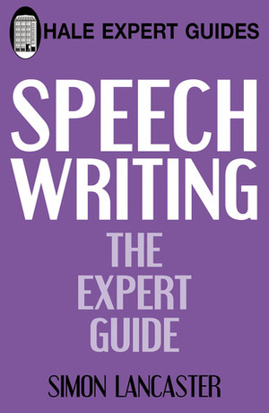 Speechwriting: The Expert Guide by Simon Lancaster