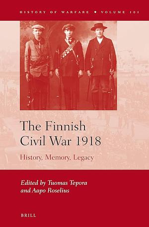 The Finnish Civil War 1918: History, Memory, Legacy by 
