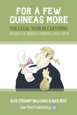 For a Few Guineas More - The Legal Year in Cartoons by Nick Reid, Alex Steuart Williams