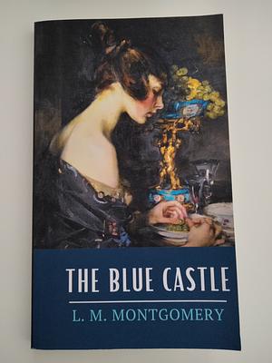 The Blue Castle by L.M. Montgomery