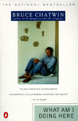 What Am I Doing Here by Bruce Chatwin