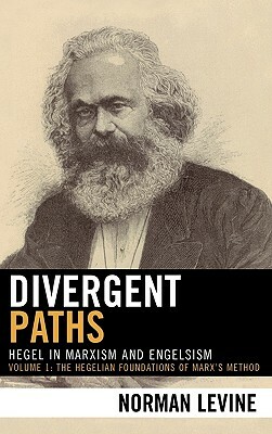 Divergent Paths: Hegel in Marxism and Engelsism by Norman Levine