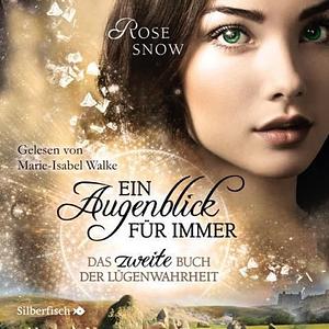 Ein Augenblick für immer. Das zweite Buch der Lügenwahrheit  by Rose Snow