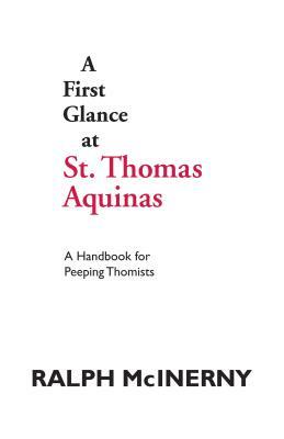 A First Glance at St. Thomas Aquinas: A Handbook for Peeping Thomists by Ralph McInerny