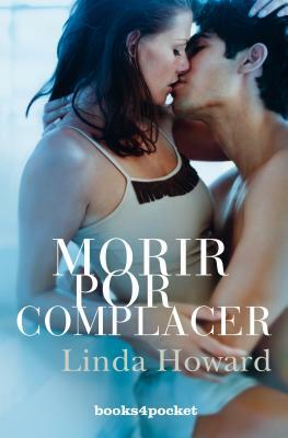 Morir Por Complacer = Dying to Please by Linda Howard