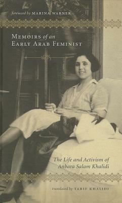 Memoirs of an Early Arab Feminist: The Life and Activism of Anbara Salam Khalidi by Anbara Salam Khalidi