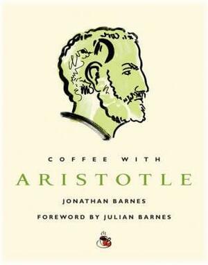 Coffee With Aristotle by Jonathan Barnes