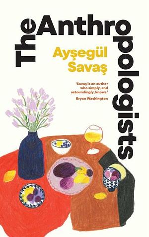 The Anthropologists by Ayşegül Savaş