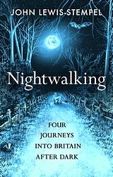 Nightwalking: Four Journeys into Britain After Dark by John Lewis-Stempel