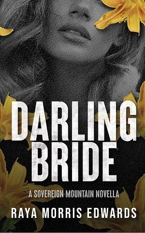 Darling Bride: A Sovereign Mountain Novella by Raya Morris Edwards