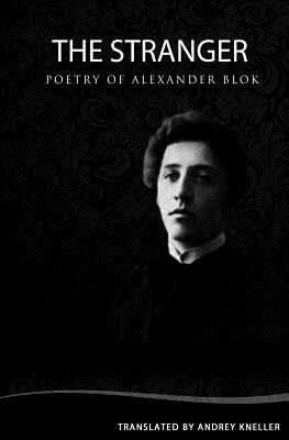 The Stranger: Selected Poetry by Alexander Blok