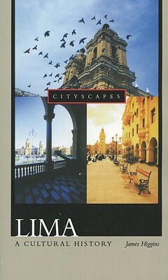 Lima: A Cultural History by James Higgins