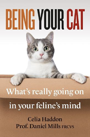 Being Your Cat: What's really going on in your feline's mind by Celia Haddon