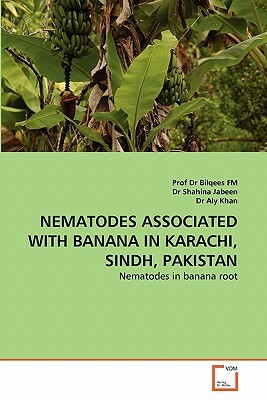 Nematodes Associated with Banana in Karachi, Sindh, Pakistan by Shahina Jabeen, Dr Aly Khan, Prof Dr Bilqees Fm