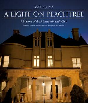 A Light on Peachtree: A History of the Atlanta Woman's Club by Anne B. Jones