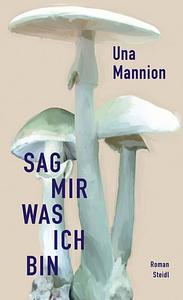 Sag mir, was ich bin by Una Mannion