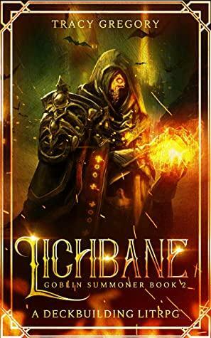 Lichbane: A Deckbuilding LitRPG (Goblin Summoner Book 2) by Tracy Gregory