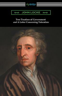 Two Treatises of Government and A Letter Concerning Toleration (with an Introduction by Henry Morley) by John Locke