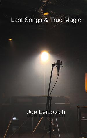 Last Songs & True Magic by Joe Leibovich