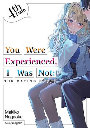 You Were Experienced, I Was Not: Our Dating Story 4th Date by Makiko Nagaoka