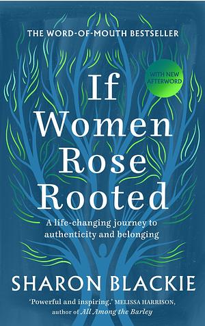 If Women Rose Rooted: A Life-Changing Journey to Authenticity and Belonging by Sharon Blackie