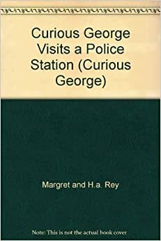 Curious George Visits a Police Station by Margret Rey